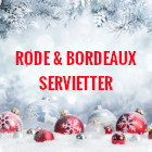 Røde og Bordeaux servietter